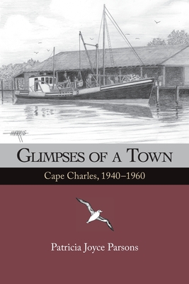 Glimpses of a Town: Cape Charles, 1940 - 1960 Cover Image
