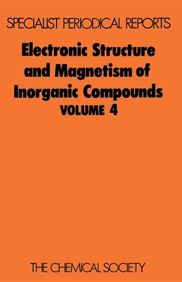 Electronic Structure and Magnetism of Inorganic Compounds: Volume 4 (Specialist Periodical Reports #4) By P. Day (Editor) Cover Image