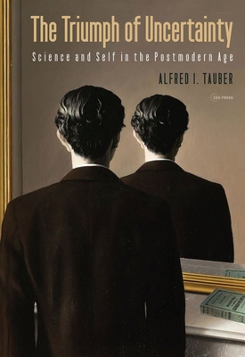 The Triumph of Uncertainty: Science and Self in the Postmodern Age By Alfred I. Tauber Cover Image
