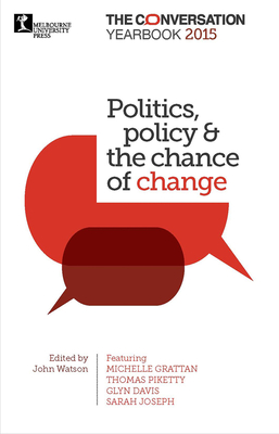 Politics, policy & the chance of change: The Conversation Yearbook 2015 By John Watson Cover Image