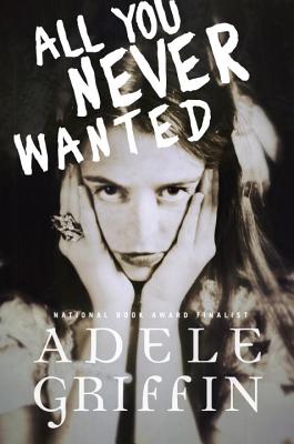 All You Never Wanted By Adele Griffin Cover Image