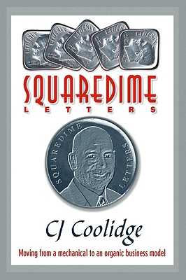 The Squaredime Letters: Moving from a Mechanical to an Organic Business Model By Charles Joseph Coolidge Cover Image