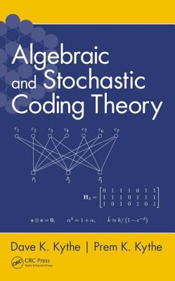 Algebraic and Stochastic Coding Theory By Dave K. Kythe, Prem K. Kythe Cover Image