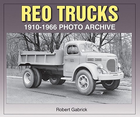 REO Trucks:  1910-1966 Photo Archive By Robert Gabrick Cover Image
