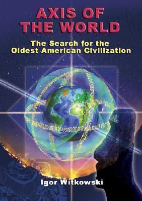 Axis of the World: The Search for the Oldest American Civilization Cover Image