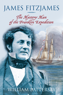 James Fitzjames: The Mystery Man of the Franklin Expedition Cover Image
