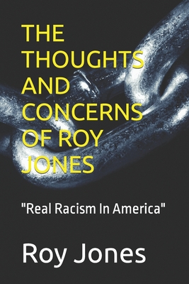 The Thoughts and Concerns of Roy Jones: Real Racism In America Cover Image