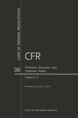 Code of Federal Regulations, Title 38, Pensions, Bonuses, and Veterans' Relief, PT. 0-17, Revised as of July 1, 2012 Cover Image