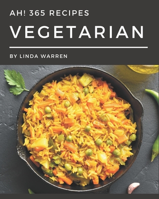 Ah! 365 Vegetarian Recipes: Vegetarian Cookbook - Your Best Friend Forever By Linda Warren Cover Image