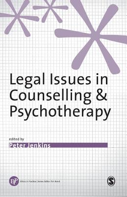 Legal Issues in Counselling & Psychotherapy (Ethics in Practice) By Peter Jenkins (Editor) Cover Image