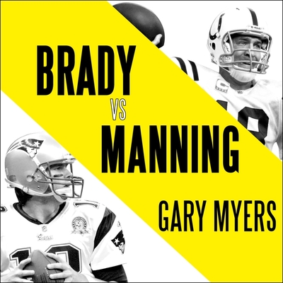 Brady vs. Manning: The Untold Story of the Rivalry That Transformed the NFL Cover Image