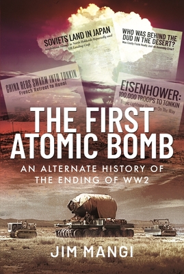 The First Atomic Bomb: An Alternate History of the Ending of Ww2