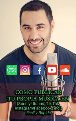 COMO PUBLICAR TU PROPIA MUSICA EN (Spotify, Itunes, Tik Tok, Instagram/Facebook, etc.): Facil y Rapido Cover Image