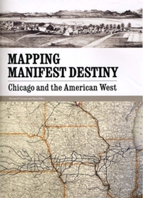 Mapping Manifest Destiny: Chicago and the American West By Michael P. Conzen (Editor), Diane Dillon (Editor) Cover Image