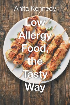 Low Allergy Food, the Tasty Way By Anita Kennedy Cover Image