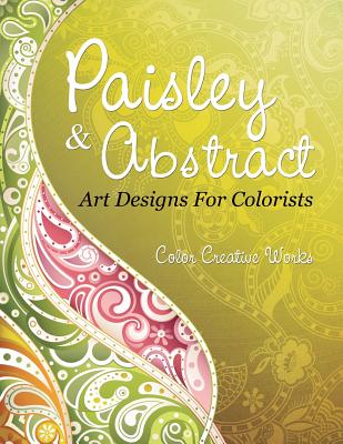 Paisley & Abstract Art Designs For Colorists Cover Image