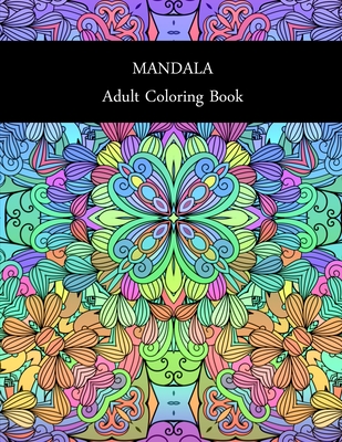 Adult Coloring Book: Stress Relieving Mandala Designs: Mandala