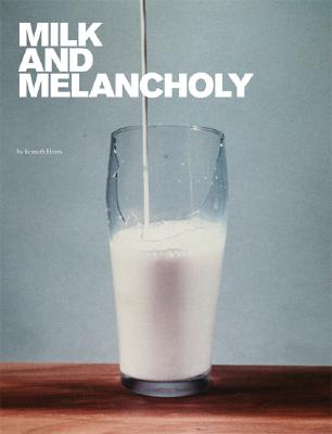 Milk and Melancholy By Kenneth Hayes Cover Image