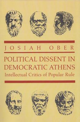 Political Dissent in Democratic Athens: Intellectual Critics of Popular Rule (Martin Classical Lectures #30) Cover Image