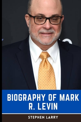 The Mark Levin Book: Biography of Mark R. Levin, author of 