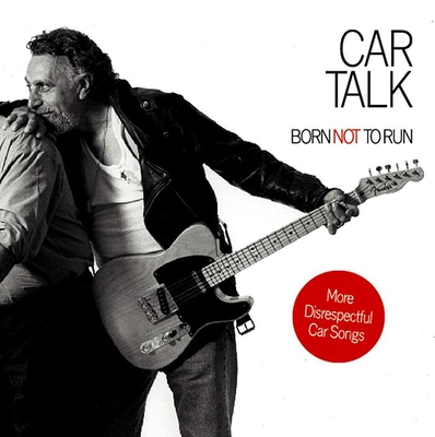 Car Talk: Born Not to Run: More Disrespectful Car Songs Cover Image