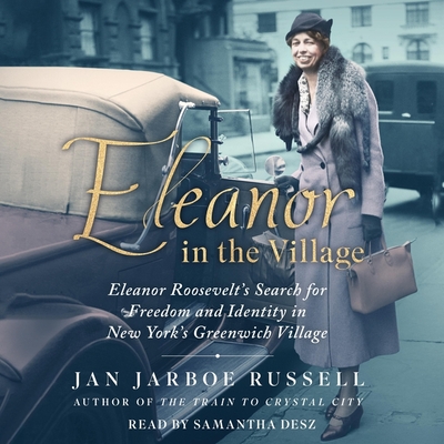 Eleanor in the Village: Eleanor Roosevelt's Search for Freedom and Identity in New York's Greenwich Village By Jan Jarboe Russell, Samantha Desz (Read by) Cover Image
