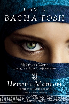 I Am a Bacha Posh: My Life as a Woman Living as a Man in Afghanistan Cover Image