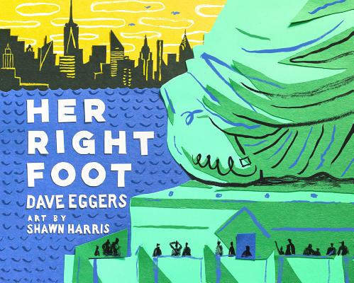 Her Right Foot (American History Books for Kids, American History for Kids) By Dave Eggers, Shawn Harris (By (artist)) Cover Image