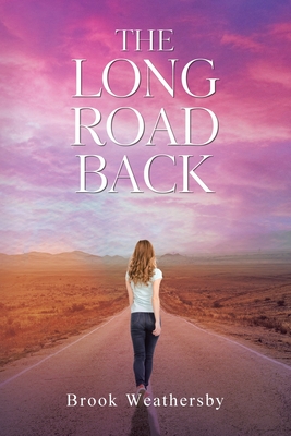 The Long Road Back By Brook Weathersby Cover Image