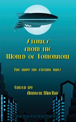 Stories from the World of Tomorrow By Andrew MacRae (Editor) Cover Image