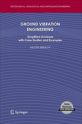 Ground Vibration Engineering: Simplified Analyses with Case Studies and Examples (Geotechnical #12) By Milutin Srbulov Cover Image