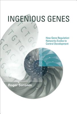 Ingenious Genes: How Gene Regulation Networks Evolve to Control Development (Life and Mind: Philosophical Issues in Biology and Psychology)