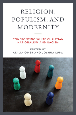 Religion, Populism, and Modernity: Confronting White Christian Nationalism and Racism (Contending Modernities)