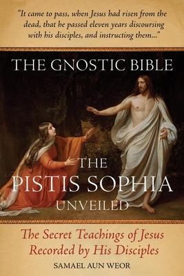 The Gnostic Bible: The Pistis Sophia Unveiled By Samael Aun Weor Cover Image