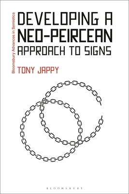 Developing a Neo-Peircean Approach to Signs (Bloomsbury Advances in Semiotics)