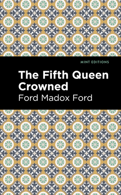 The Fifth Queen Crowned By Ford Madox Ford, Mint Editions (Contribution by) Cover Image