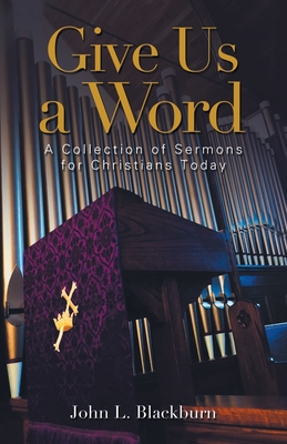 Give Us a Word: A Collection of Sermons for Christians Today By John L. Blackburn Cover Image