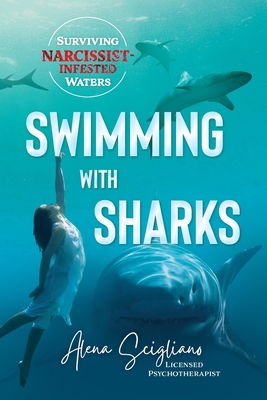 Swimming with Sharks: Surviving Narcissist-Infested Waters By Alena Scigliano Cover Image