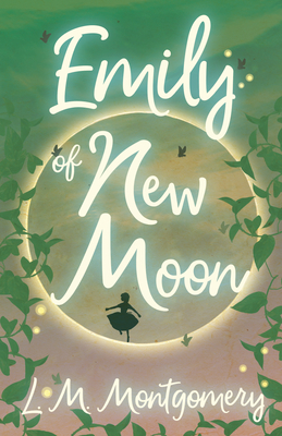 Emily of New Moon By Lucy Maud Montgomery Cover Image