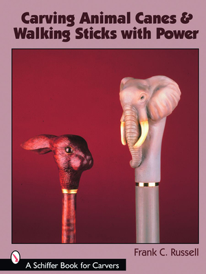 Carving Animal Canes & Walking Sticks with Power (Schiffer Book for Carvers) Cover Image
