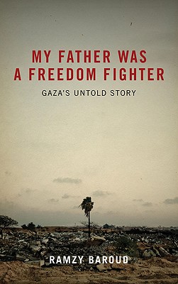 My Father Was a Freedom Fighter: Gaza's Untold Story Cover Image