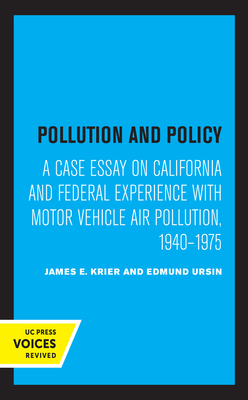 Pollution and Policy: A Case Essay on California and Federal Experience with Motor Vehicle Air Pollution, 1940-1975 By James E. Krier, Edmund Ursin Cover Image