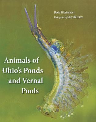 Animals of Ohio's Ponds and Vernal Pools By David Fitzsimmons, Gary Meszaros (Photographer) Cover Image