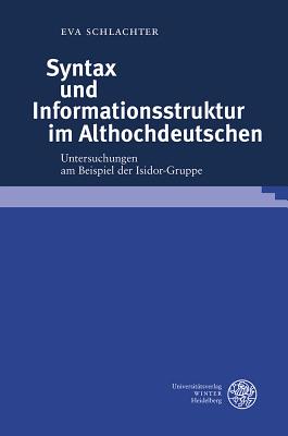 Syntax Und Informationsstruktur Im Althochdeutschen: Untersuchungen Am Beispiel Der Isidor-Gruppe (Germanistische Bibliothek #45)