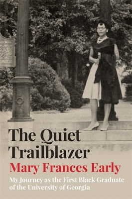 The Quiet Trailblazer: My Journey as the First Black Graduate of the University of Georgia By Mary Frances Early, Maurice C. Daniels (Foreword by) Cover Image