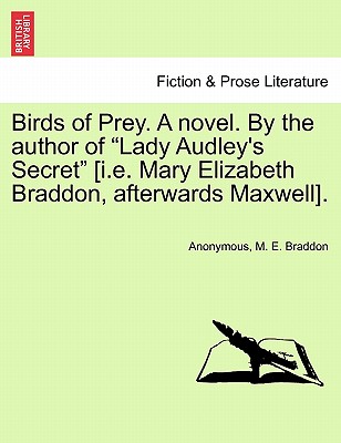 Birds of Prey. a Novel. by the Author of "Lady Audley's Secret" [I.E. Mary Elizabeth Braddon, Afterwards Maxwell].