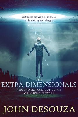 The Extra-Dimensionals: True Tales and Concepts of Alien Visitors Cover Image