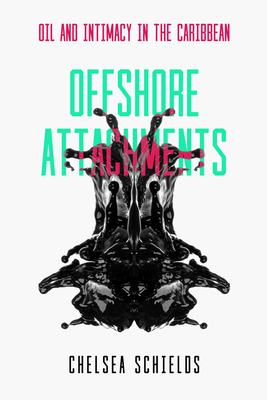 Offshore Attachments: Oil and Intimacy in the Caribbean Cover Image