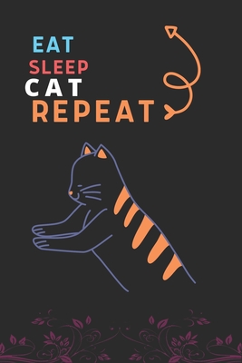 Eat Sleep Cat Repeat: Best Gift for Cat Lovers, 6 x 9 in, 110 pages book for Girl, boys, kids, school, students By Doridro Press House Cover Image