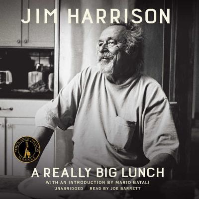 A Really Big Lunch Lib/E By Jim Harrison, Mario Batali (Introduction by), Joe Barrett (Read by) Cover Image